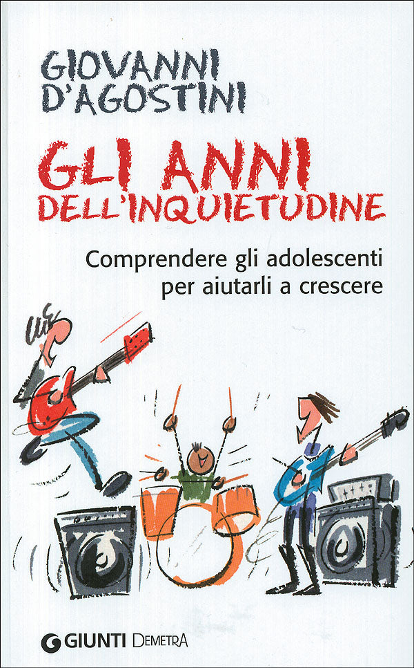 Gli anni dell'inquietudine. Comprendere gli adolescenti per aiutarli a crescere