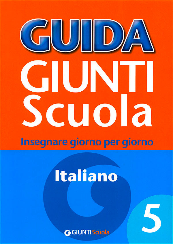 Guida Giunti Scuola - Italiano 5. Insegnare giorno per giorno