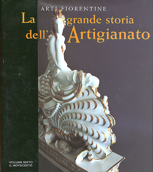 Arti fiorentine. La grande storia dell'Artigianato (Volume sesto). Il Novecento