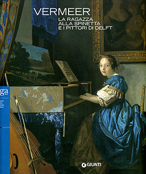 Vermeer. La ragazza allla spinetta e i pittori di Delft