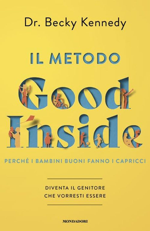 Il metodo Good Inside. Perché i bambini buoni fanno i capricci. Diventa il genitore che vorresti essere