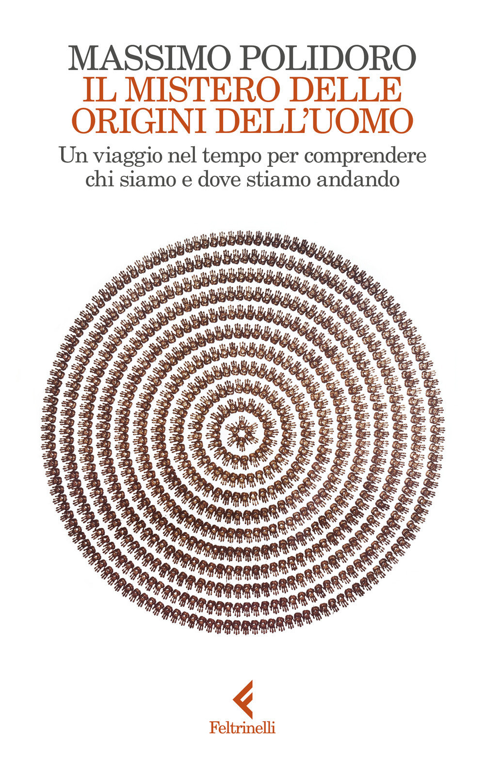 Il mistero delle origini dell'uomo. Un viaggio nel tempo per comprendere chi siamo e dove stiamo andando