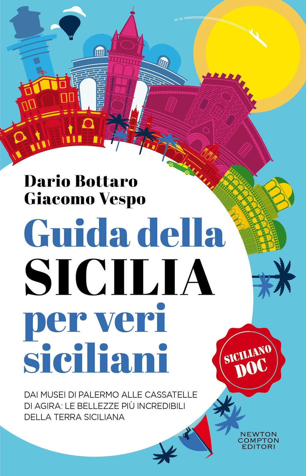 Guida della Sicilia per veri siciliani. Dai musei di Palermo alle Cassatelle di Agira: le bellezze più incredibili della terra siciliana