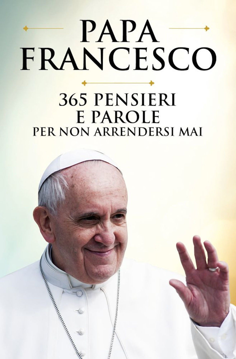 365 pensieri e parole per non arrendersi mai