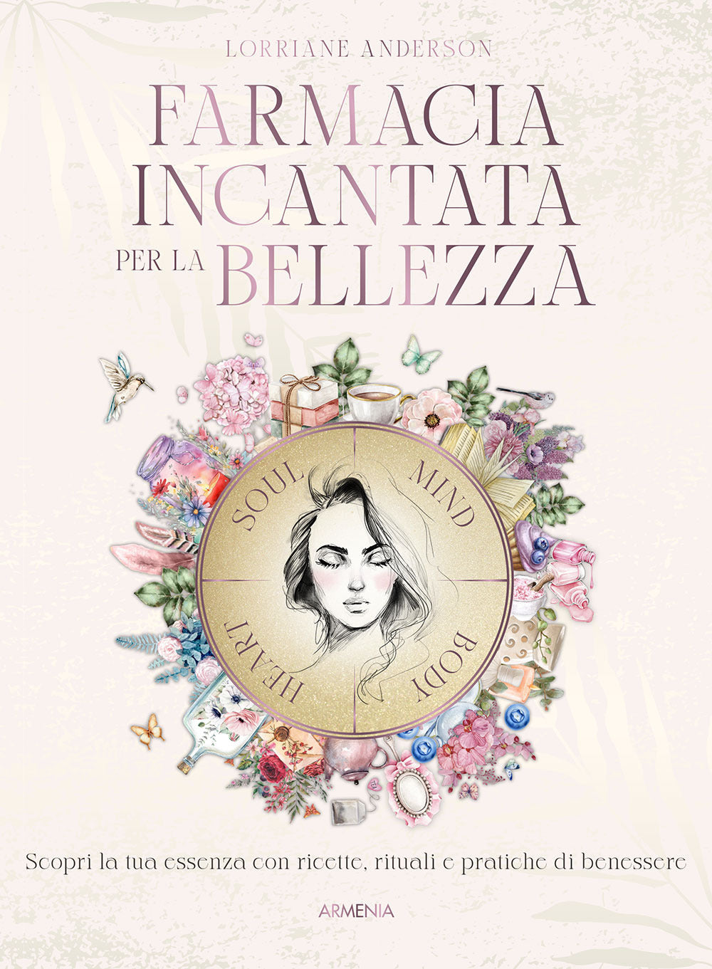 Farmacia incantata per la bellezza. Scopri la tua essenza con ricette, rituali e pratiche di benessere