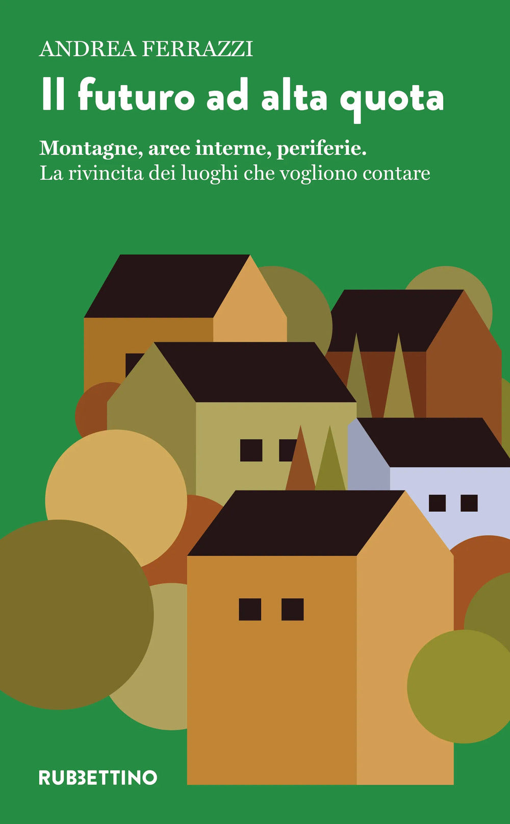 Il futuro ad alta quota. Montagne, aree interne, periferie. La rivincita dei luoghi che vogliono contare