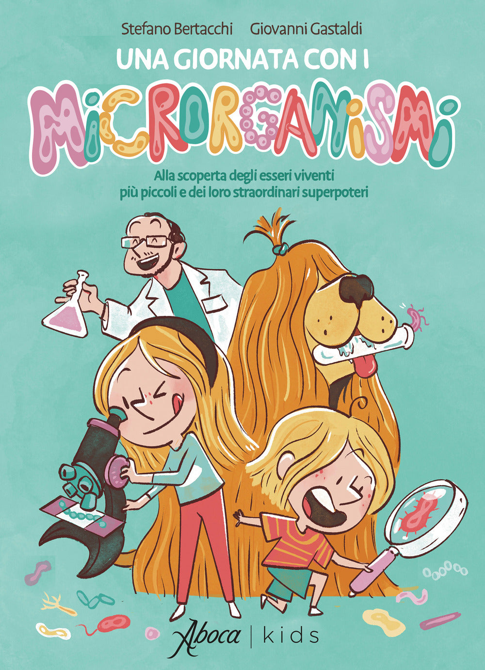 Una giornata con i microrganismi. Alla scoperta degli esseri viventi più piccoli e dei loro straordinari superpoteri