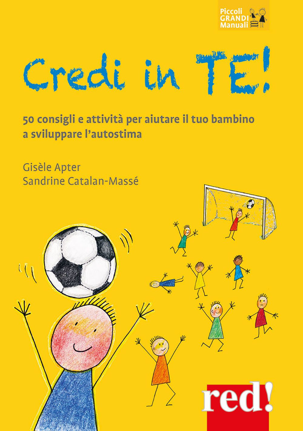 Credi in te! 50 consigli e attività per aiutare il tuo bambino a sviluppare l'autostima