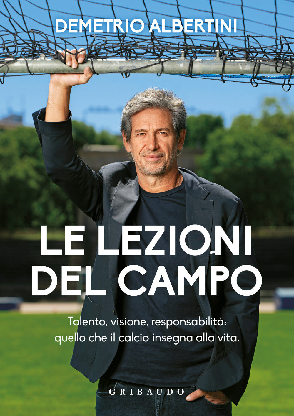 Le lezioni del campo. Talento, visione, responsabilità: quello che il calcio insegna alla vita