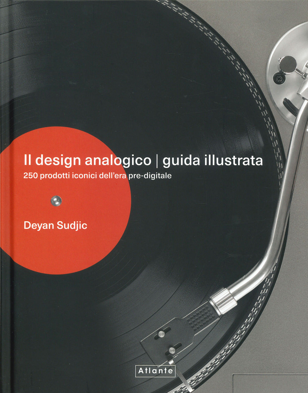 Il design analogico. Guida illustrata. 250 prodotti iconici dell'era pre-digitale. Ediz. a colori