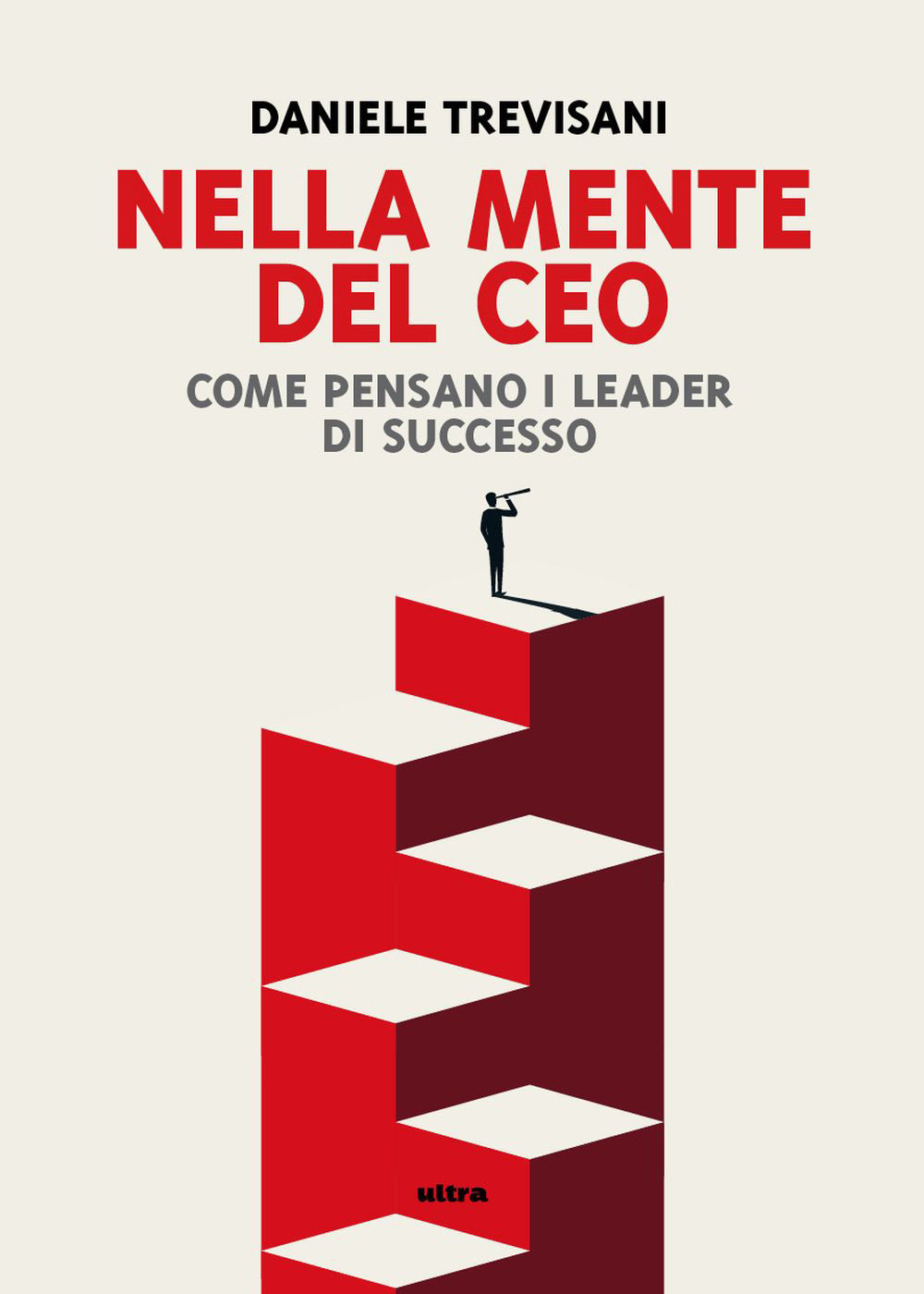 Nella mente del CEO. Come pensano i leader di successo