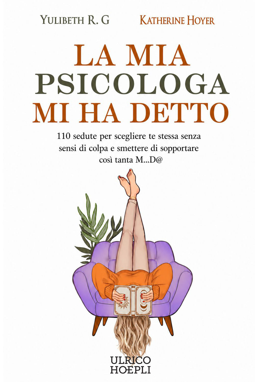 La mia psicologa mi ha detto. 110 sedute per scegliere te stessa senza sensi di colpa e smettere di sopportare così tanta M...D@