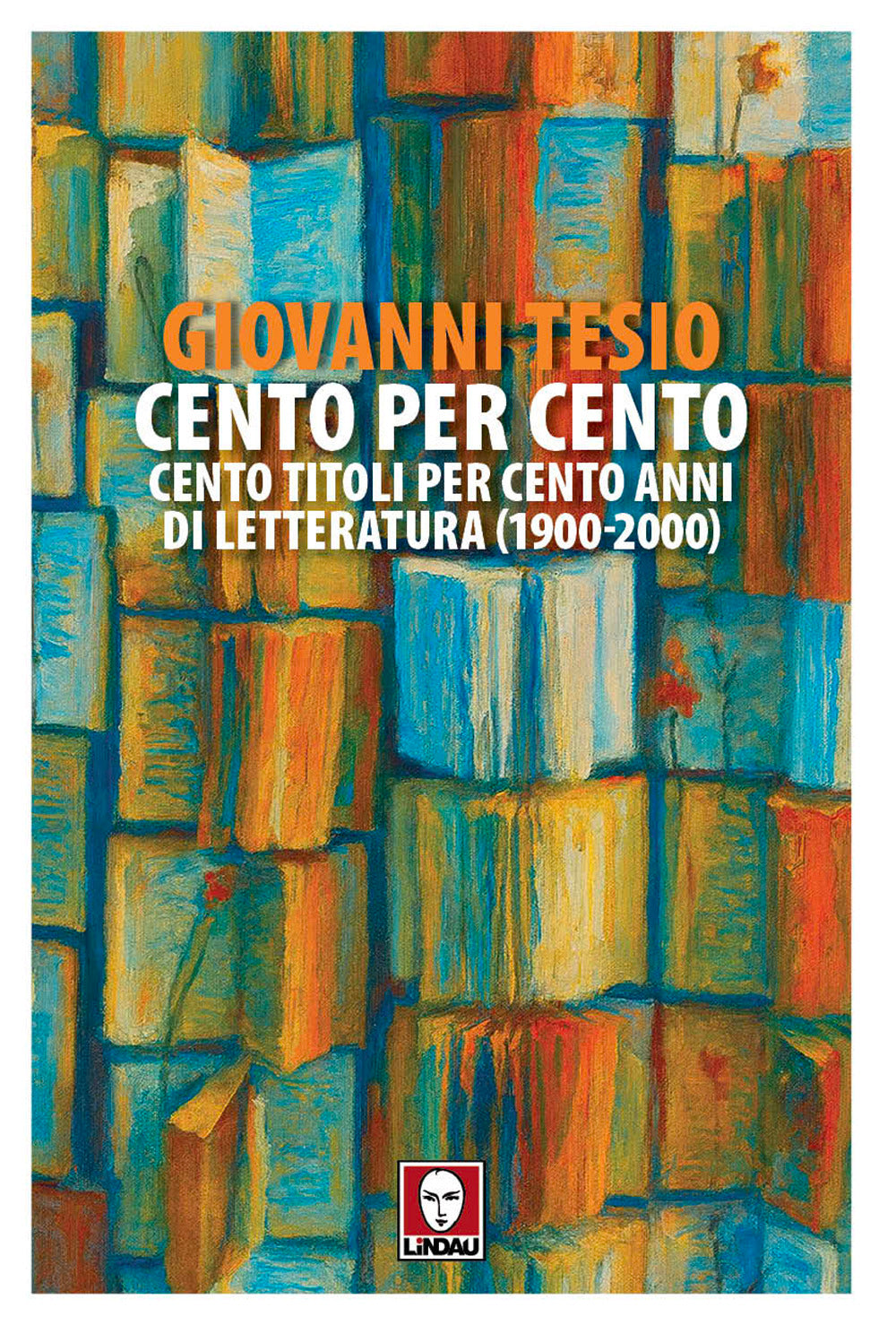 Cento per cento. Cento titoli per cento anni di letteratura (1900-2000)