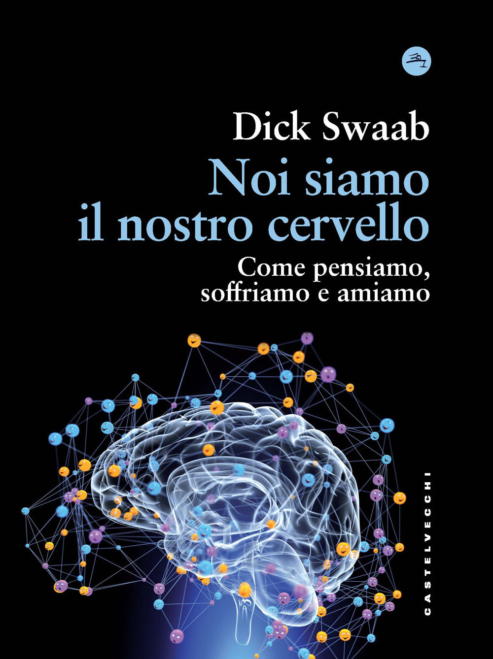 Noi siamo il nostro cervello. Come pensiamo, soffriamo e amiamo