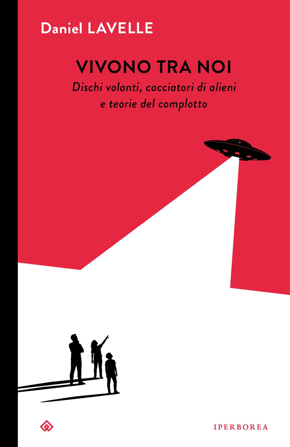 Vivono tra noi. Dischi volanti, cacciatori di alieni e teorie del complotto
