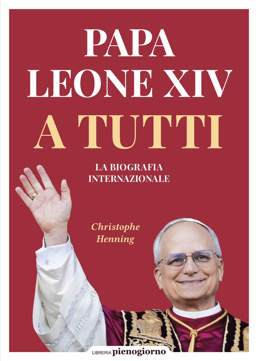 Papa Leone XIV. A tutti. La biografia internazionale
