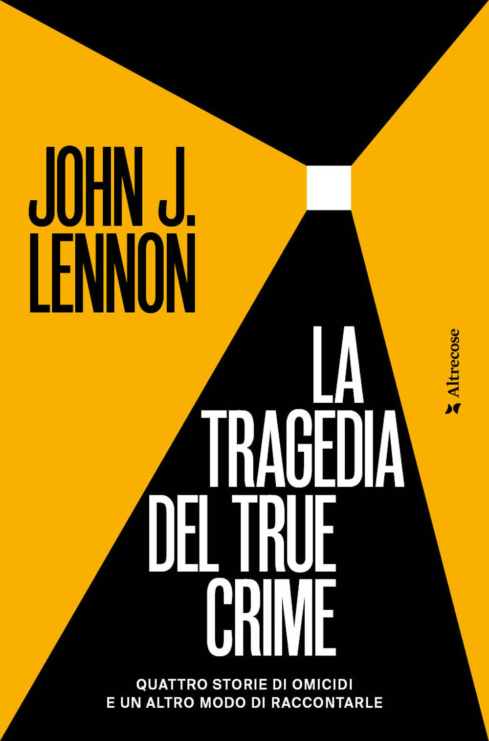 La tragedia del true crime. Quattro storie di omicidi e un altro modo di raccontarle