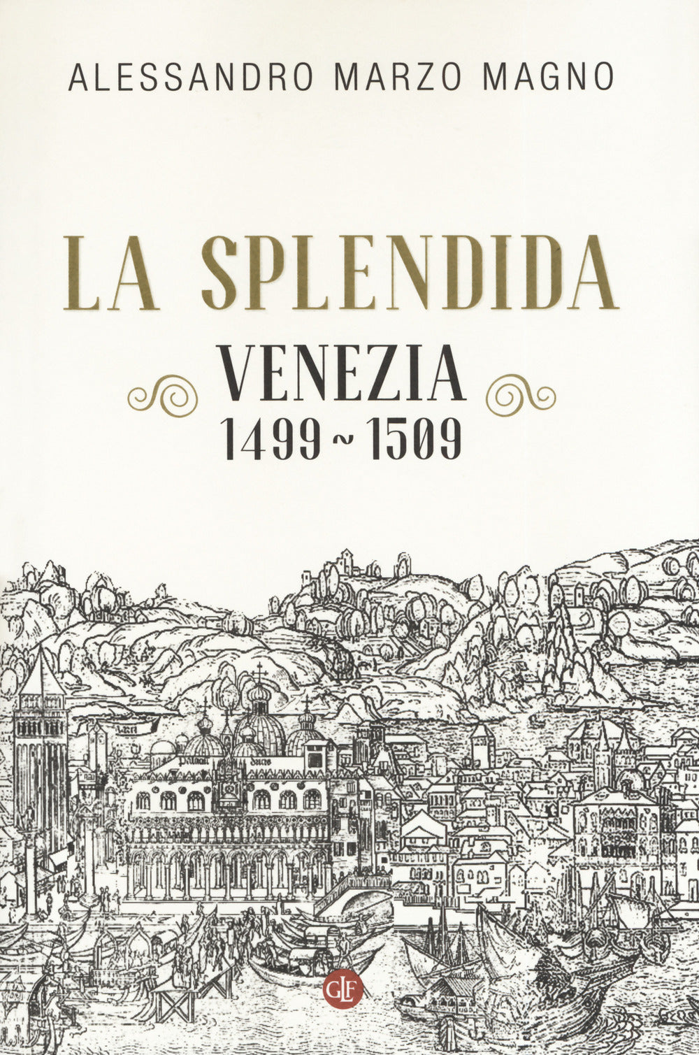 La splendida. Venezia 1499-1509.