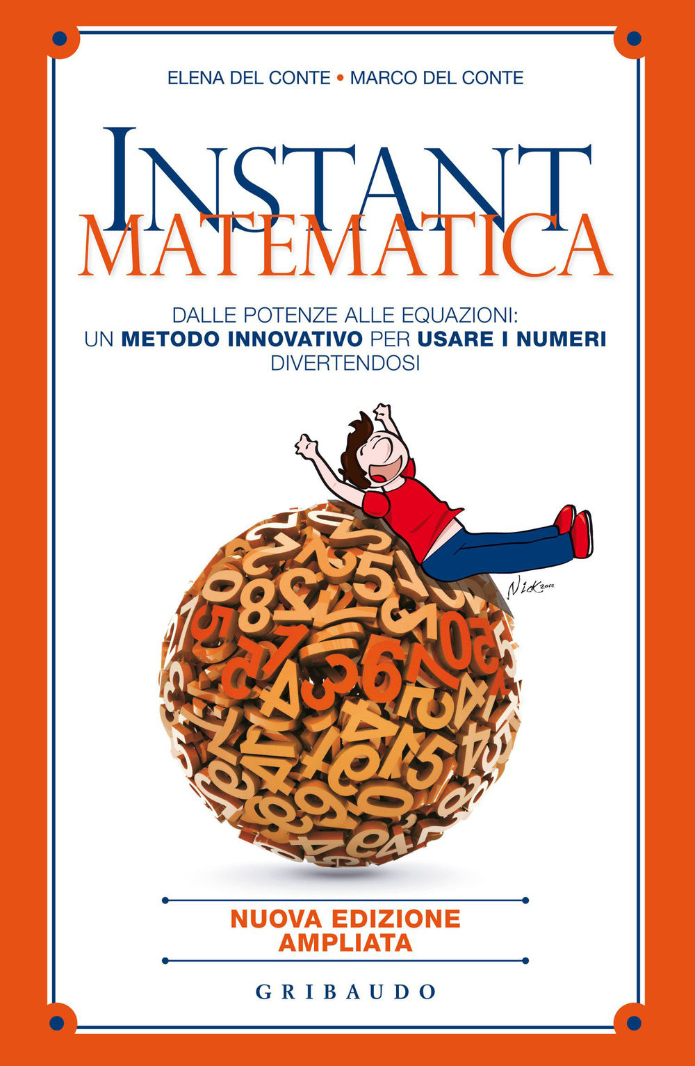 Instant matematica. Dalle potenze alle equazioni: un metodo innovativo per usare i numeri divertendosi.