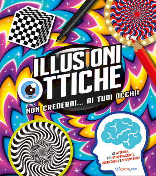 Illusioni ottiche. Non crederai... ai tuoi occhi!.