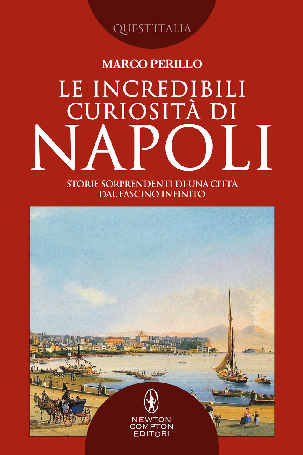 Le incredibili curiosità di Napoli. Storie sorprendenti di una città dal fascino infinito.