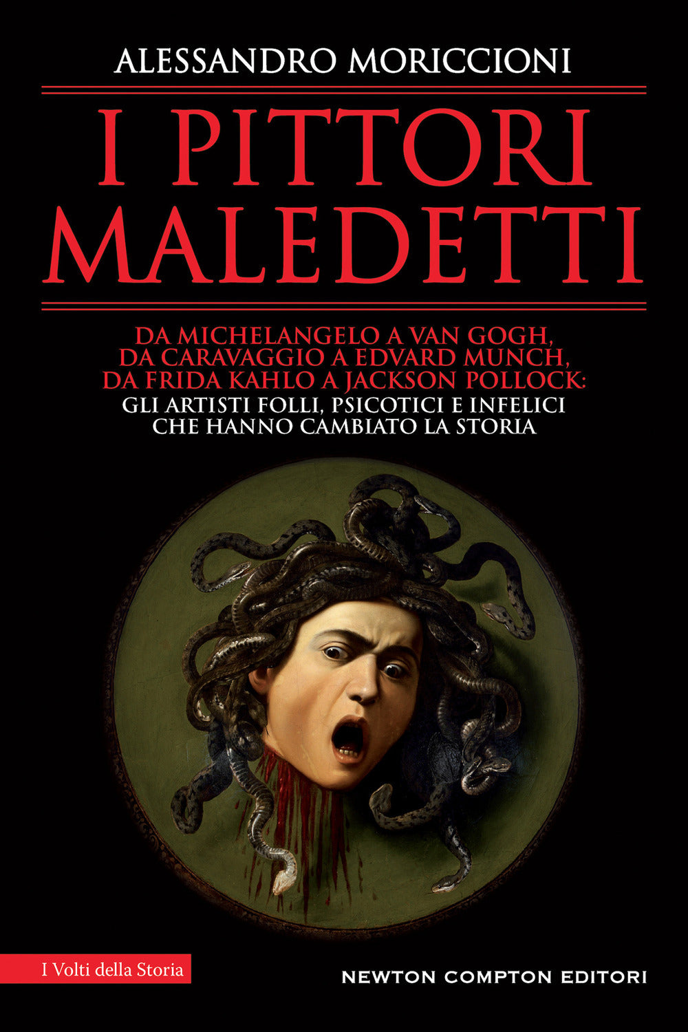 I pittori maledetti. Da Michelangelo a Van Gogh, da Caravaggio a Edvard Munch, da Frida Kahlo a Jackson Pollock: gli artisti folli, psicotici e infelici che hanno cambiato la storia.
