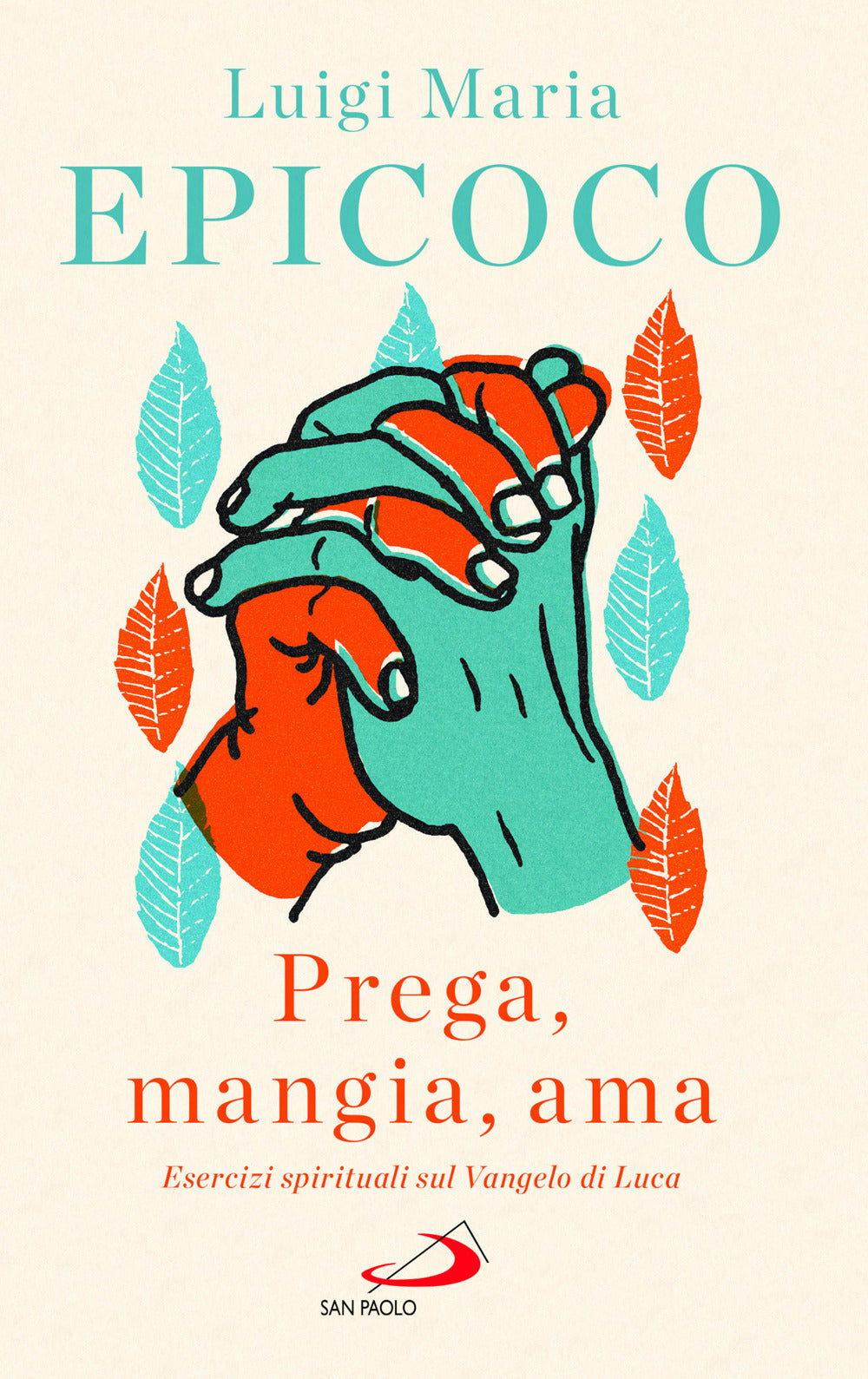 «Prega, mangia, ama». Esercizi spirituali sul Vangelo di Luca.