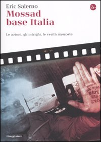 Mossad base Italia. Le azioni, gli intrighi, le verità nascoste.