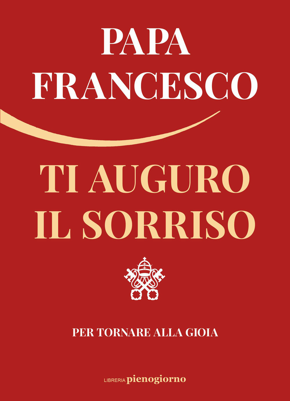 Ti auguro il sorriso. Per tornare alla gioia.