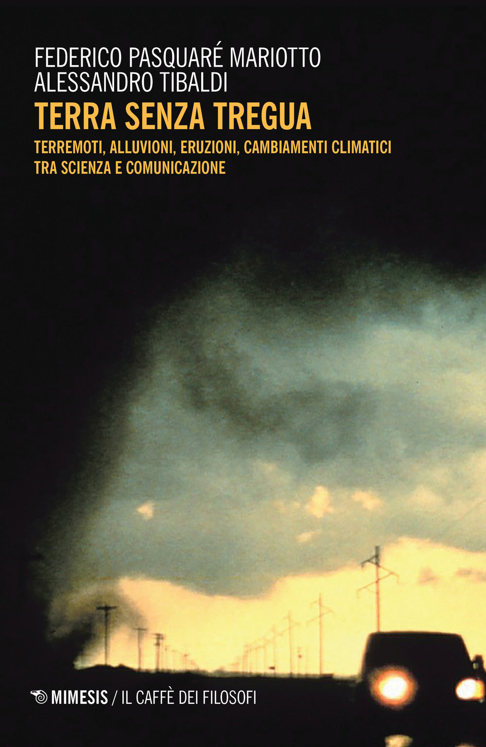 Terra senza tregua. Terremoti, alluvioni, eruzioni, cambiamenti climatici tra scienza e comunicazione.