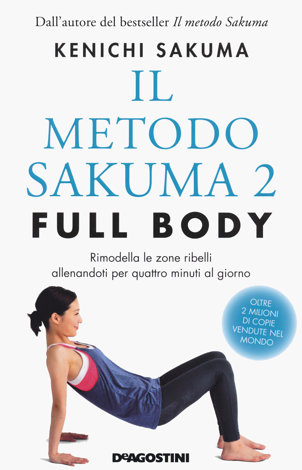 Il metodo Sakuma 2. Full body. Rimodella le zone ribelli allenandoti quattro minuti al giorno.