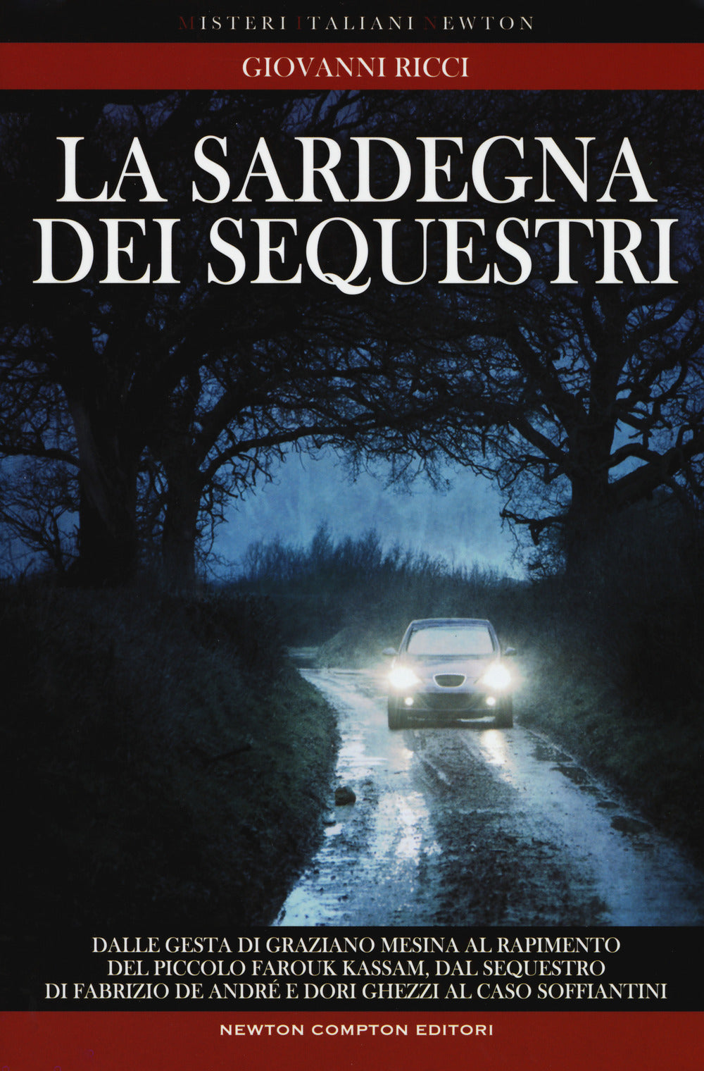 La Sardegna dei sequestri. Dalle gesta di Graziano Mesina al rapimento del piccolo Farouk Kassam, dal sequestro di Fabrizio De André e Dori Ghezzi al caso Soffiantini.