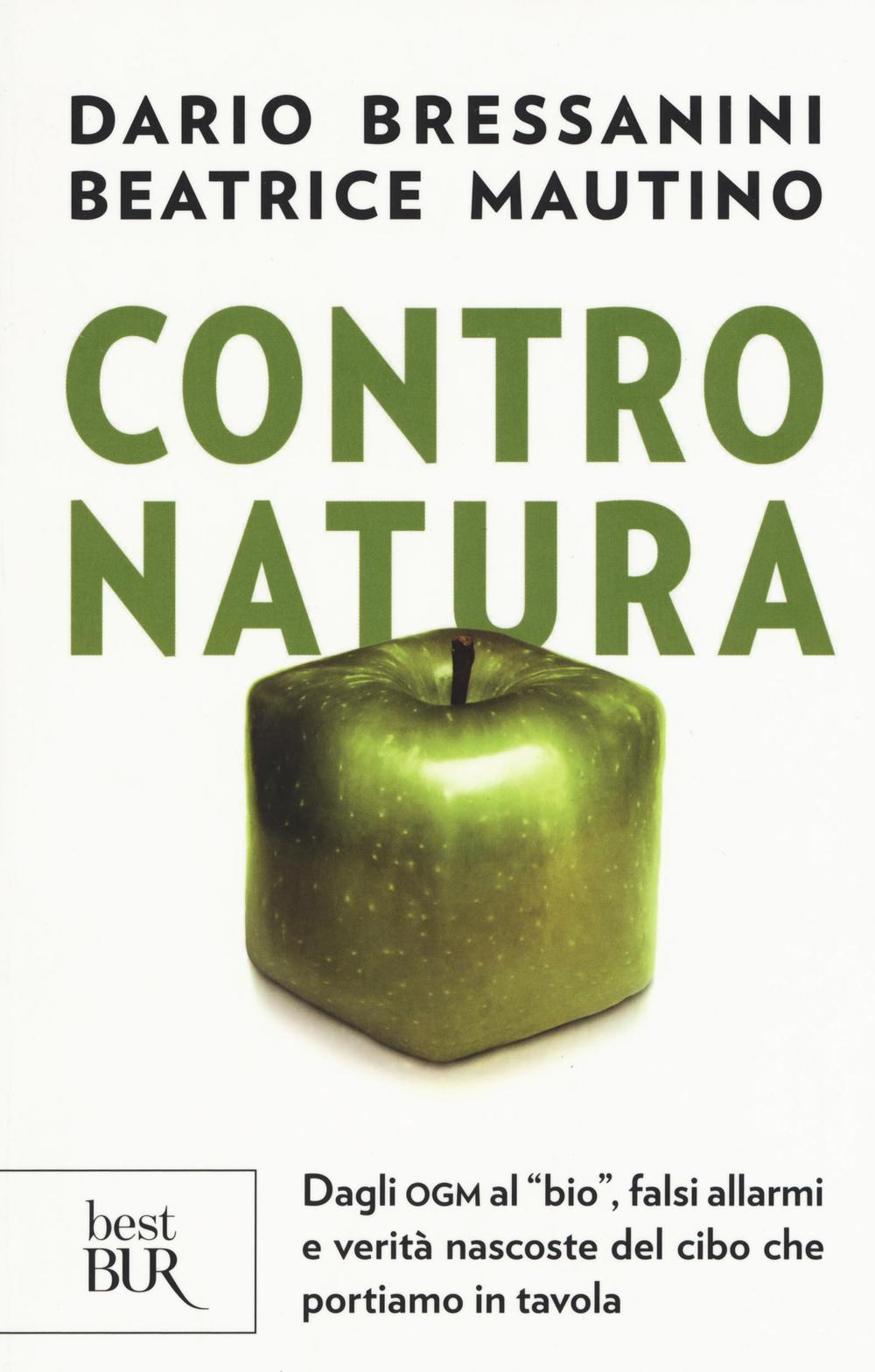 Contro natura. Dagli OGM al «bio», falsi allarmi e verità nascoste del cibo che portiamo in tavola.