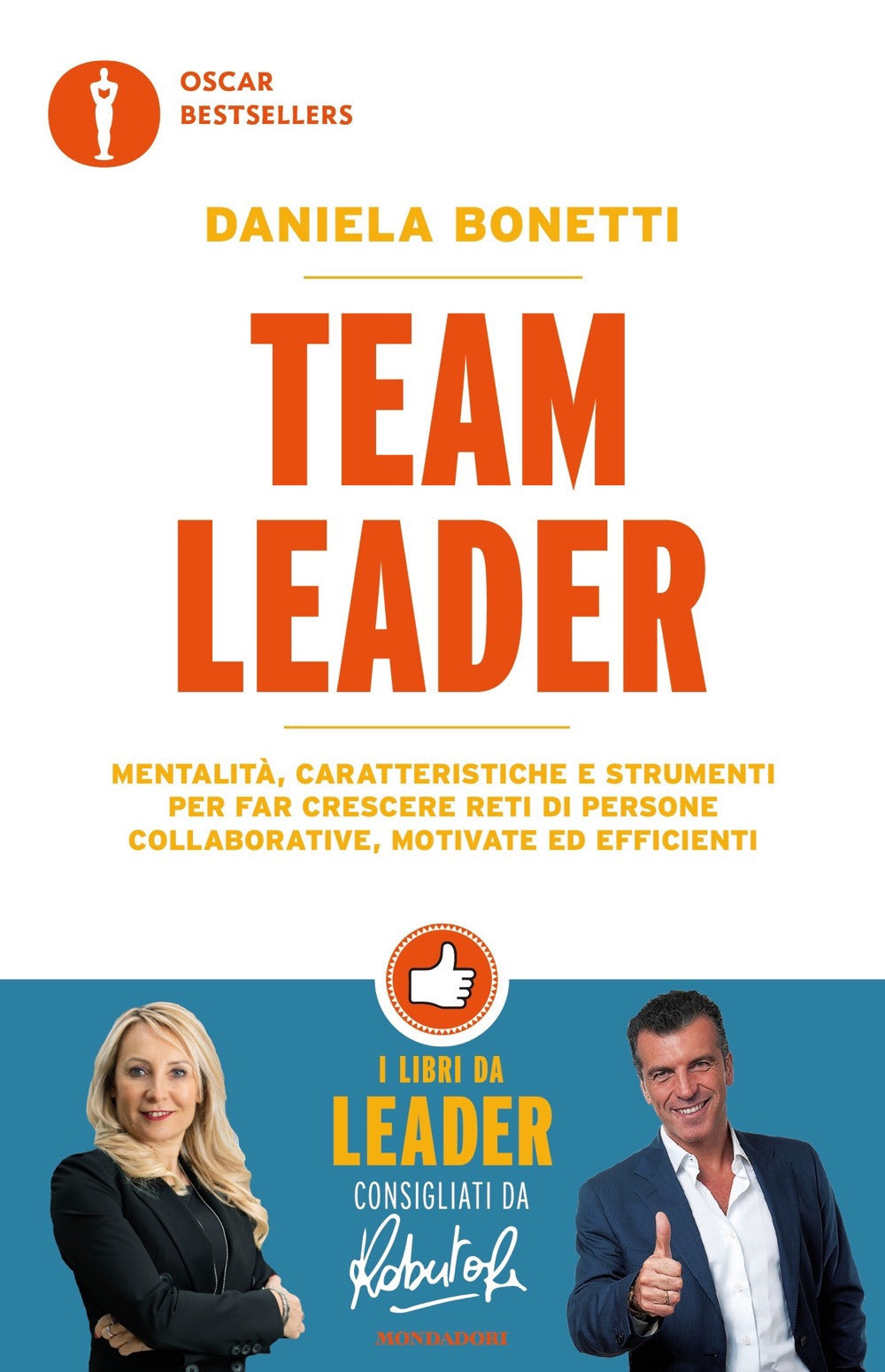 Team leader. Mentalità, caratteristiche e strumenti per far crescere reti di persone collaborative, motivate ed efficienti.