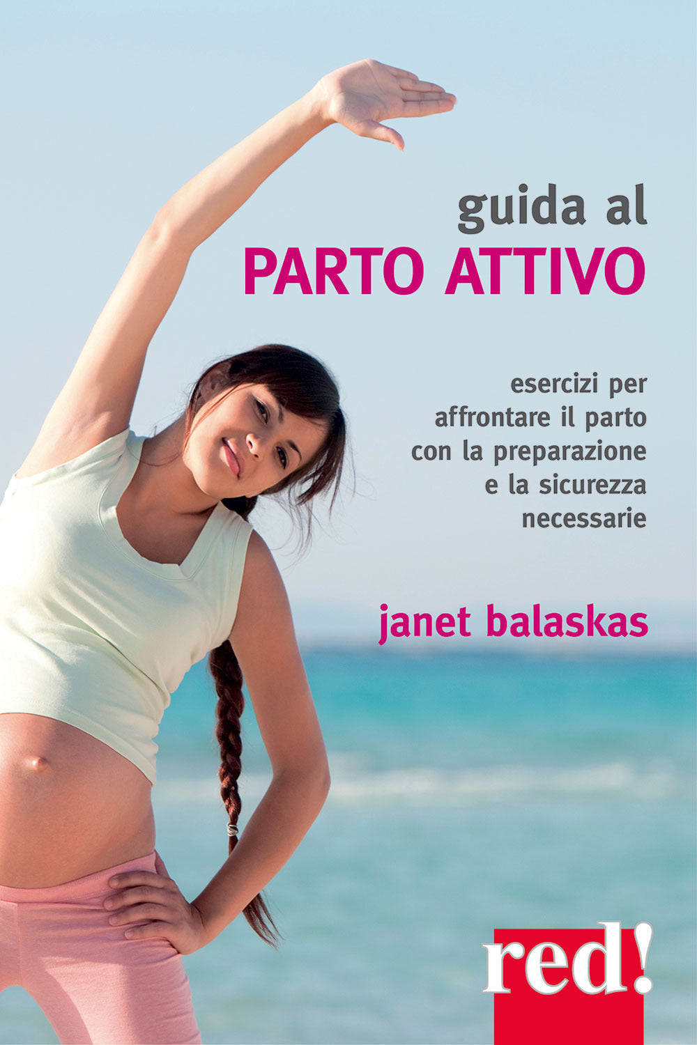 Guida al parto attivo. Esercizi per affrontare il parto con la preparazione e la sicurezza necessarie.