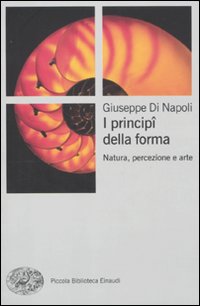 I principi della forma. Natura, percezione, arte. Ediz. illustrata.