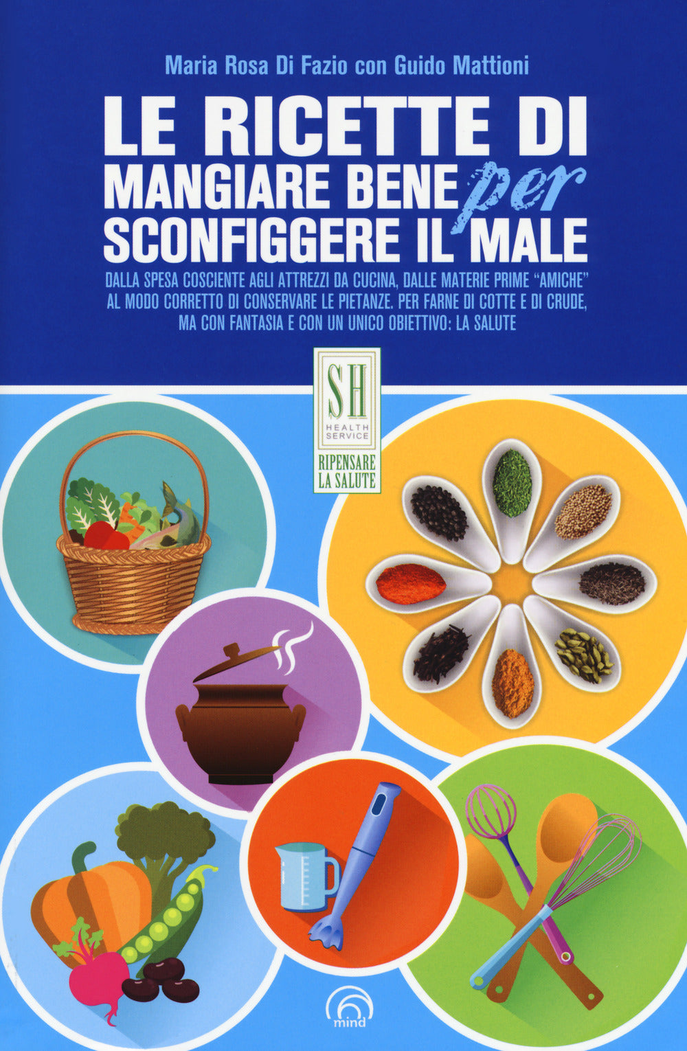 Le ricette di Mangiare bene per sconfiggere il male.