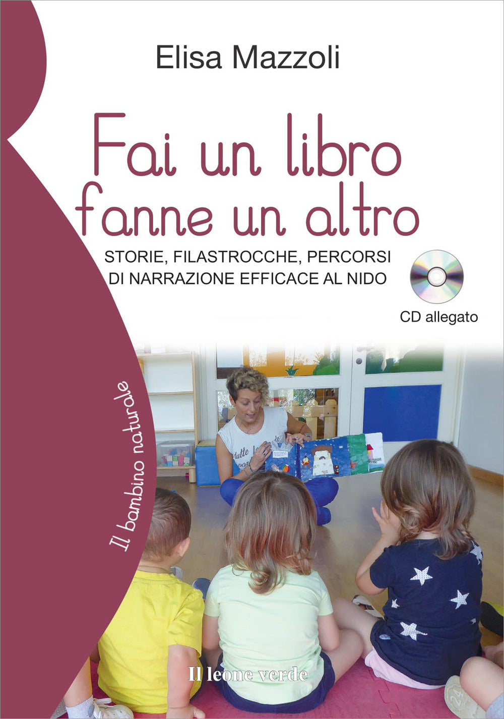 Fai un libro fanne un altro. Storie, filastrocche, percorsi di narrazione efficace al nido. Con CD-Audio.