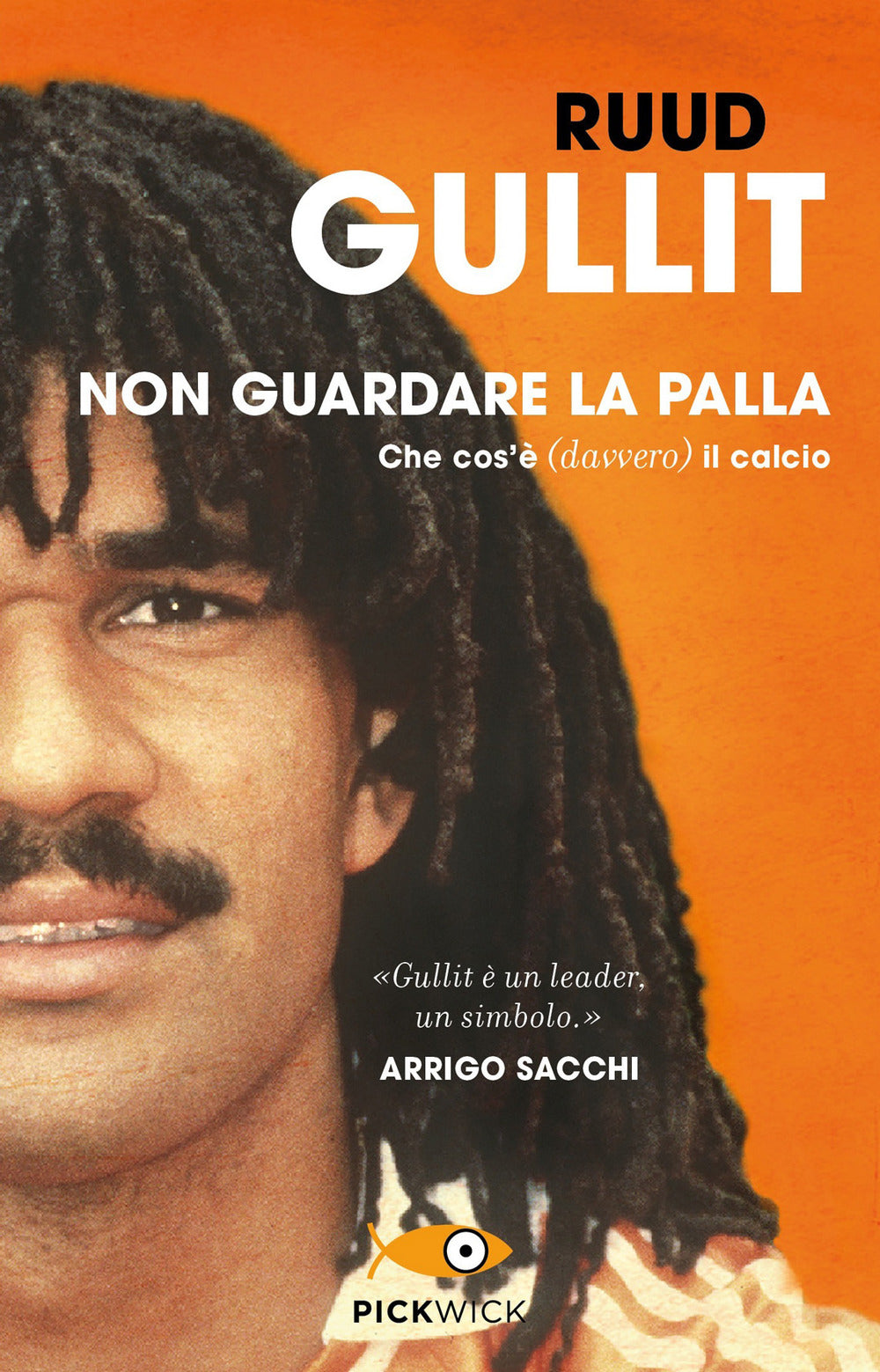 Non guardare la palla. Che cos'è (davvero) il calcio.