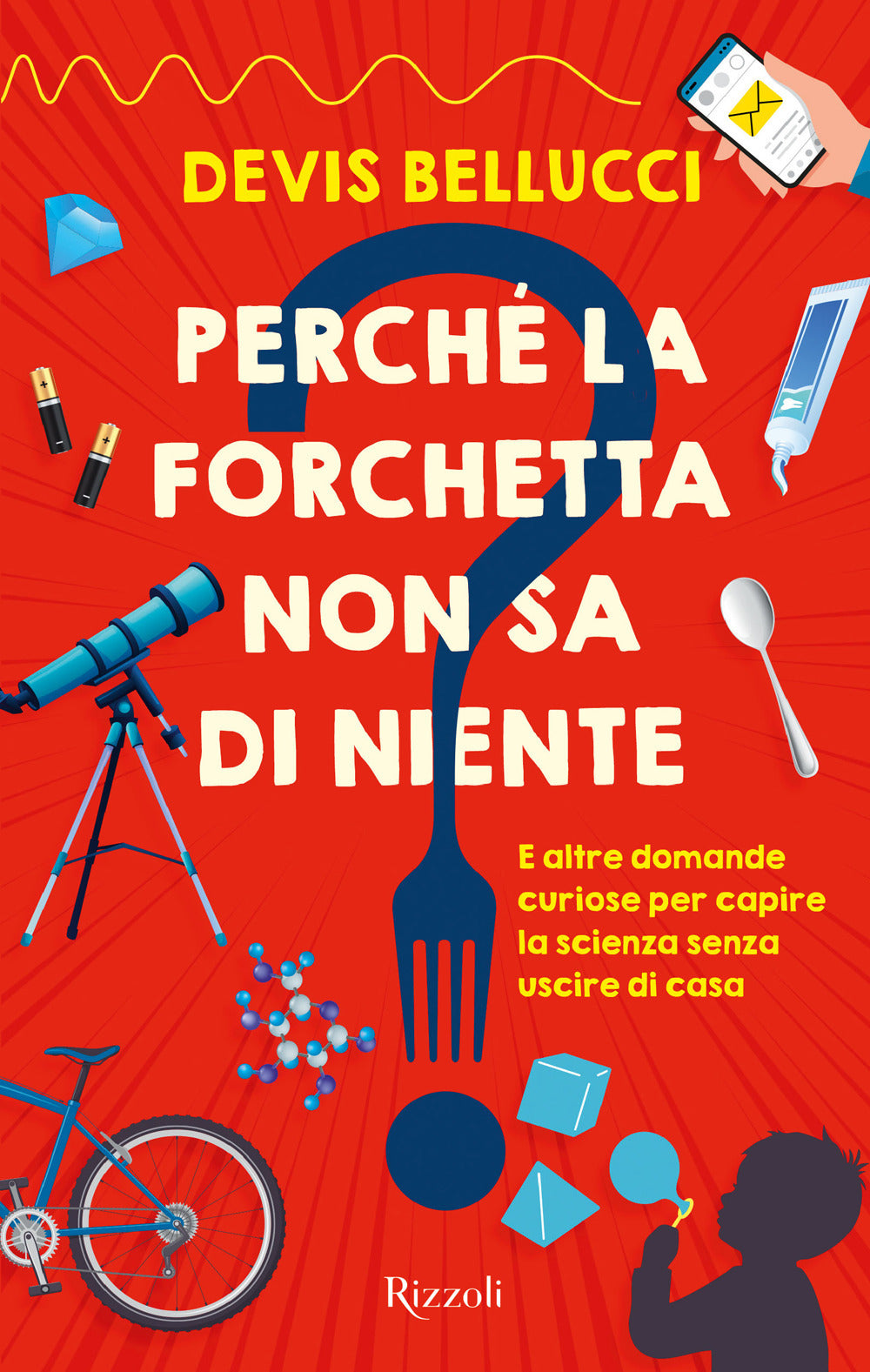Perché la forchetta non sa di niente? E altre domande curiose per capire la scienza senza uscire di casa.