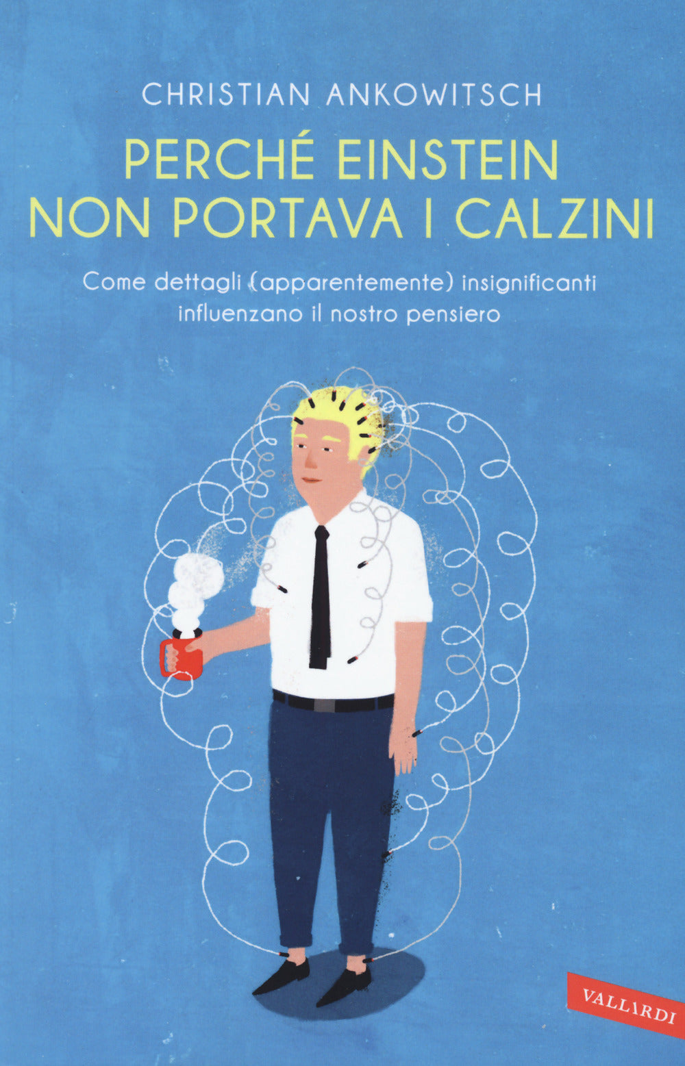 Perché Einstein non portava i calzini. Come dettagli (apparentemente) insignificanti influenzano il nostro pensiero.