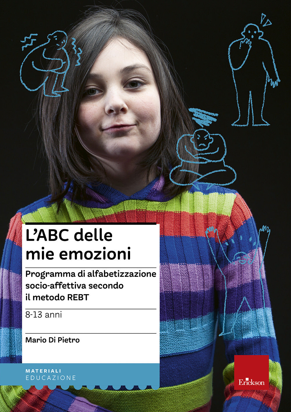 L'ABC delle mie emozioni. 8-13 anni. Programma di alfabetizzazione socio-affettiva secondo il metodo REBT.