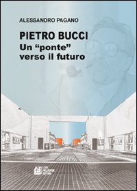 Pietro Bucci. Un ponte verso il futuro.