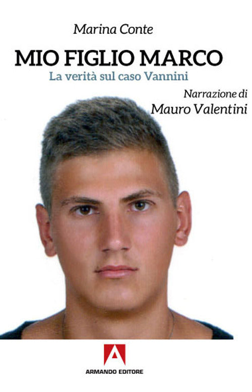 Mio figlio Marco. La verità sul caso Vannini.