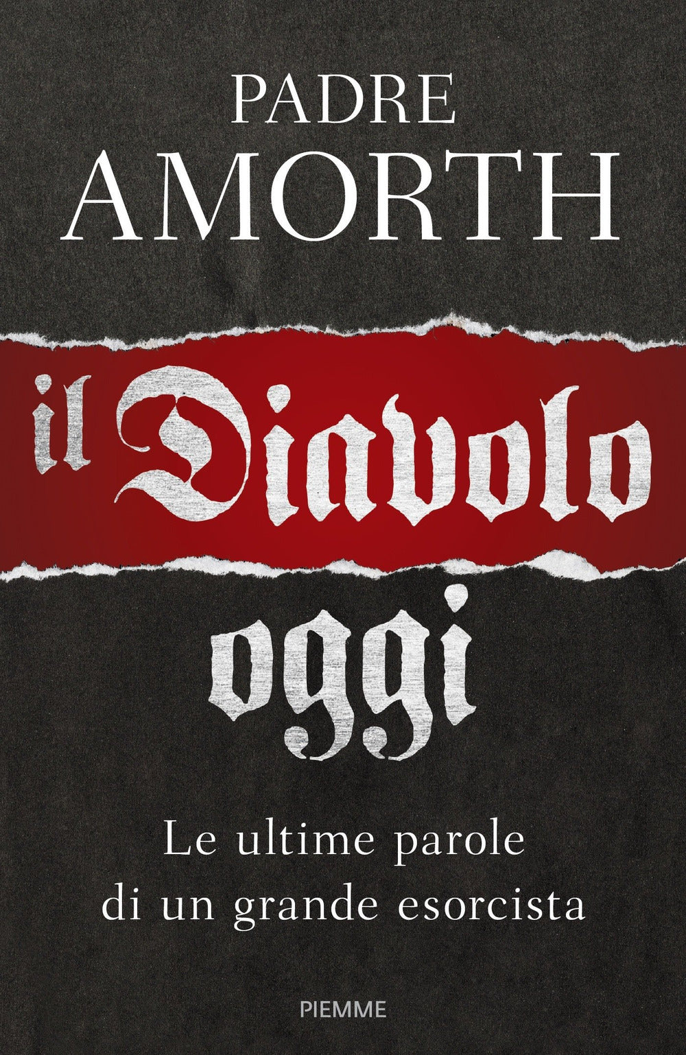 Il diavolo, oggi. Le ultime parole di un grande esorcista.