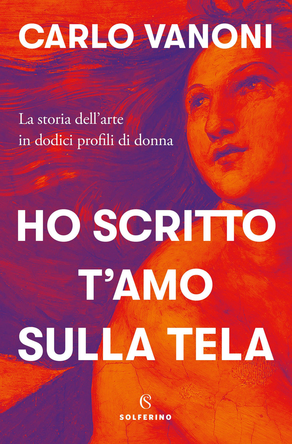 Ho scritto t'amo sulla tela. La storia dell'arte in dodici profili di donna.