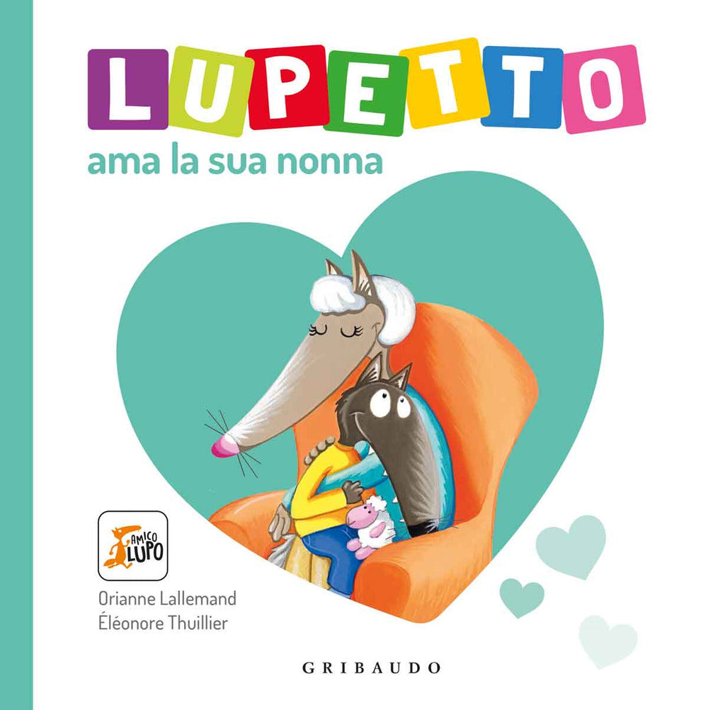 Lupetto ama la sua nonna. Amico Lupo. Ediz. a colori.