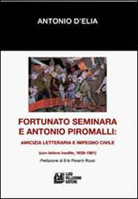 Fortunato Seminara e Antonio Piromalli. Amicizia, letteratura e impegno civile.