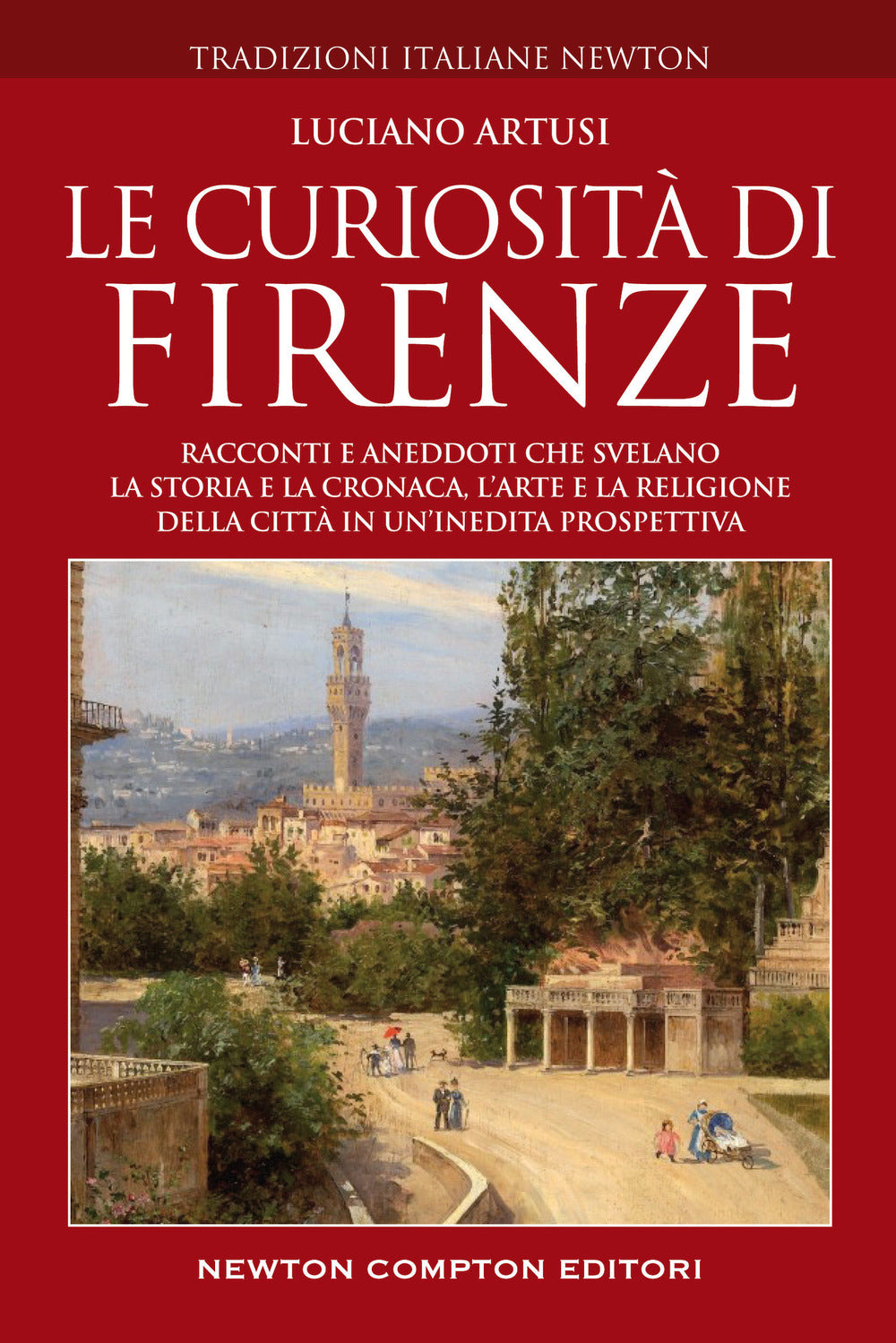 Le curiosità di Firenze. Racconti e aneddoti che svelano la storia e la cronaca, l'arte e la religione della città in un'inedita prospettiva.