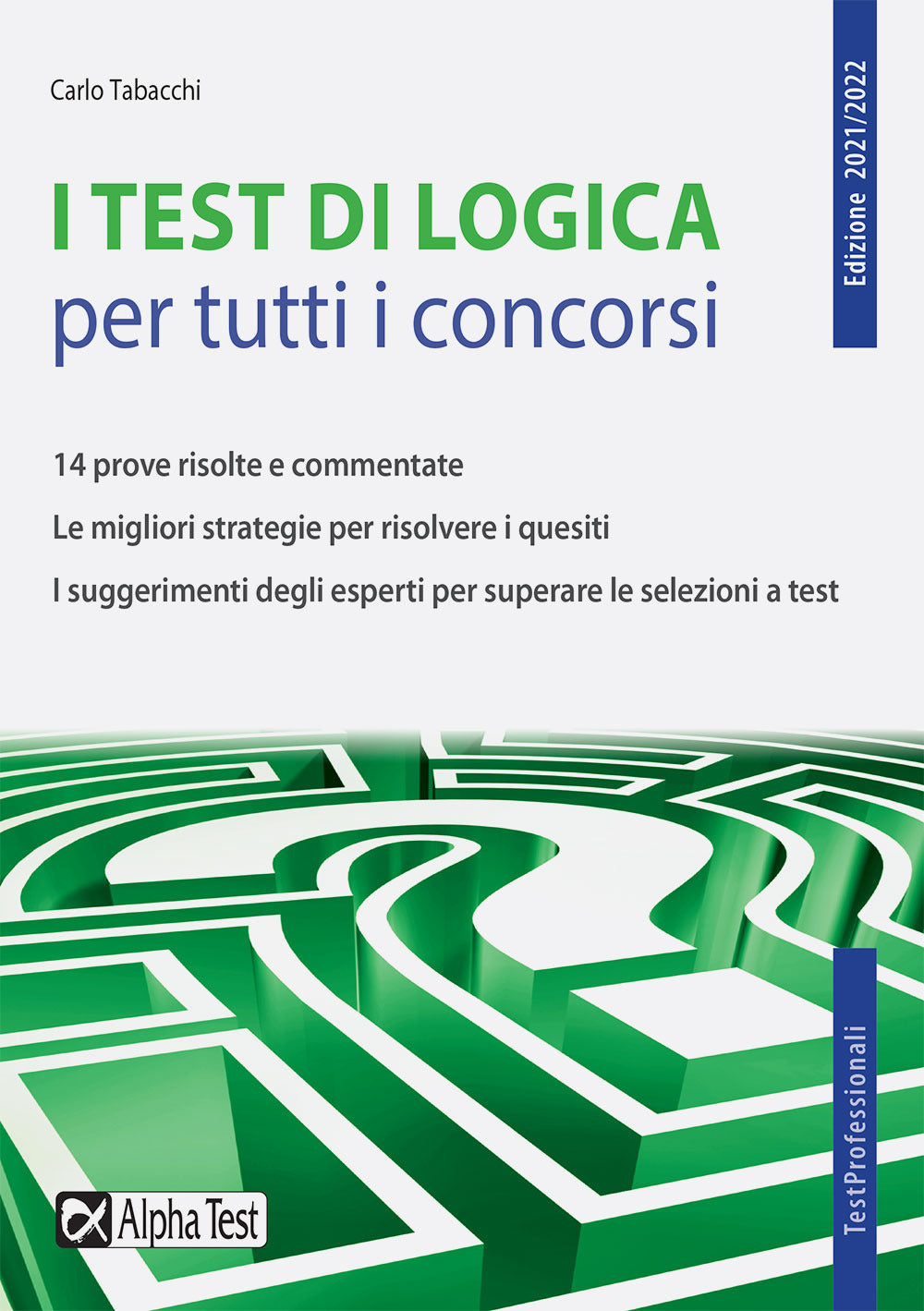 I test di logica per tutti i concorsi. 14 prove risolte e commentate. Le migliori strategie per risolvere i quesiti. I suggerimenti degli esperti per superare le selezioni a test.